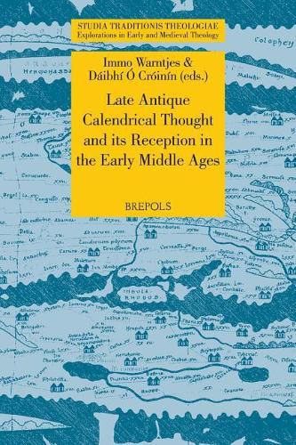 Cover image for Late Antique Calendrical Thought and Its Reception in the Early Middle Ages: Proceedings from the Third International Conference on the Science of Computus in Ireland and Europe, Galway, 16-18 July, 2010