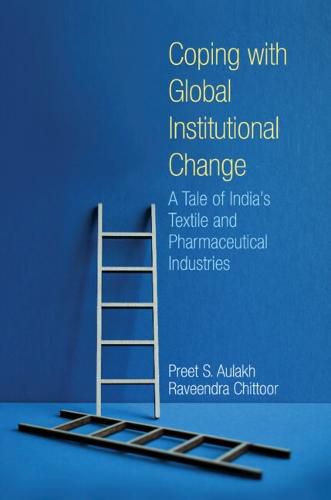 Cover image for Coping with Global Institutional Change: A Tale of India's Textile and Pharmaceutical Industries