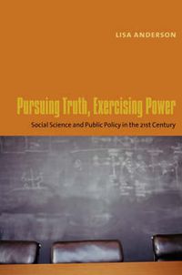 Cover image for Pursuing Truth, Exercising Power: Social Science and Public Policy in the Twenty-First Century