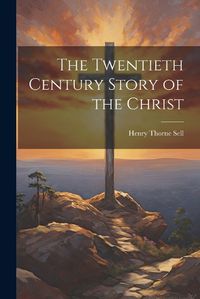 Cover image for The Twentieth Century Story of the Christ