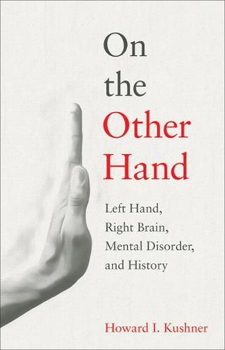 Cover image for On the Other Hand: Left Hand, Right Brain, Mental Disorder, and History