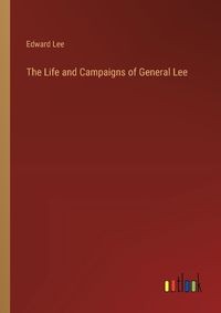 Cover image for The Life and Campaigns of General Lee