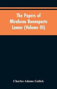 Cover image for The papers of Mirabeau Buonaparte Lamar (Volume III)