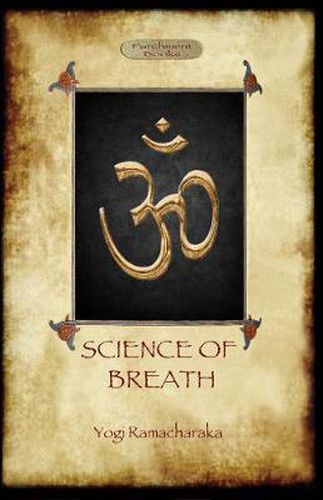 Cover image for Science of Breath: A Complete Manual of the Oriental Breathing Philosophy of Physical, Mental, Psychic and Spiritual Development