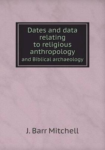 Cover image for Dates and data relating to religious anthropology and Biblical archaeology