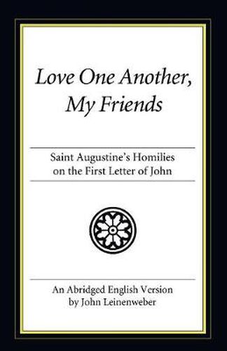 Cover image for Love One Another, My Friends: St. Augustine's Homilies on the First Letter of John