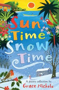 Cover image for Sun Time Snow Time: Poetry for children inspired by Caribbean and British life