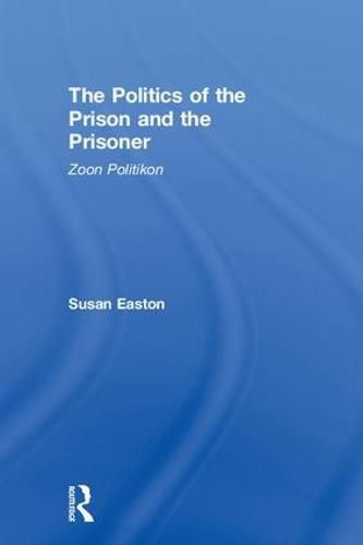 Cover image for The Politics of the Prison and the Prisoner: Zoon Politikon