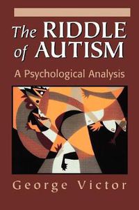 Cover image for The Riddle of Autism: A Psychological Analysis