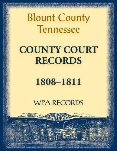 Cover image for Blount County, Tennessee, County Court Records 1808-1811