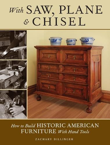 With Saw, Plane and Chisel: Building Historic American Furniture With Hand Tools