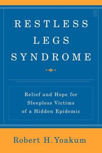 Cover image for Restless Legs Syndrome: Relief and Hope for Sleepless Victims of a Hidden Epidemic