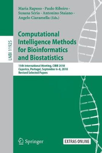 Cover image for Computational Intelligence Methods for Bioinformatics and Biostatistics: 15th International Meeting, CIBB 2018, Caparica, Portugal, September 6-8, 2018, Revised Selected Papers