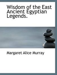 Cover image for Wisdom of the East Ancient Egyptian Legends.