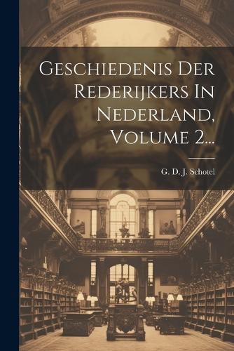 Cover image for Geschiedenis Der Rederijkers In Nederland, Volume 2...