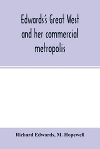 Cover image for Edwards's great West and her commercial metropolis