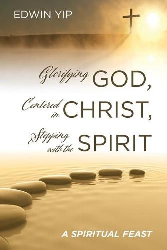 Cover image for Glorifying God, Centered in Christ, Stepping with the Spirit: A Spiritual Feast