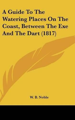 Cover image for A Guide to the Watering Places on the Coast, Between the Exe and the Dart (1817)