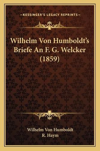 Cover image for Wilhelm Von Humboldt's Briefe an F. G. Welcker (1859)