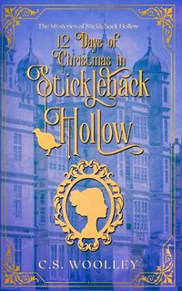 Cover image for 12 Days of Christmas in Stickleback Hollow: A British Victorian Cozy Mystery