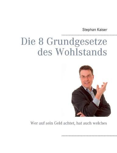 Cover image for Die 8 Grundgesetze des Wohlstands: Wer auf sein Geld achtet, hat auch welches