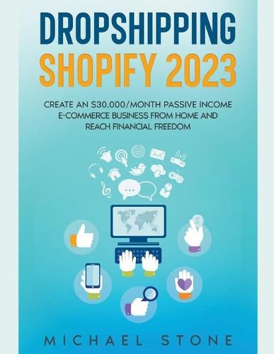 Dropshipping Shopify 2022 Create an $30.000/month Passive Income E-commerce Business From Home and Reach Financial Freedom