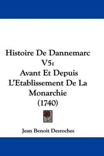 Cover image for Histoire de Dannemarc V5: Avant Et Depuis L'Etablissement de La Monarchie (1740)
