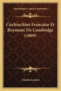 Cover image for Cochinchine Francaise Et Royaume de Cambodge (1869)