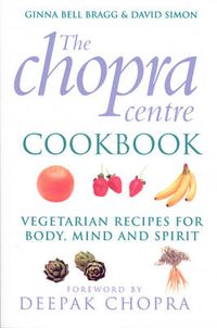 Cover image for The Chopra Centre Cookbook: Vegetarian Recipes for Body, Mind and Spirit