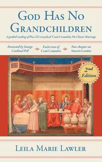 Cover image for God Has No Grandchildren: A Guided Reading of Pope Pius XI's Encyclical Casti Connubii (On Chaste Marriage) - 2nd Edition