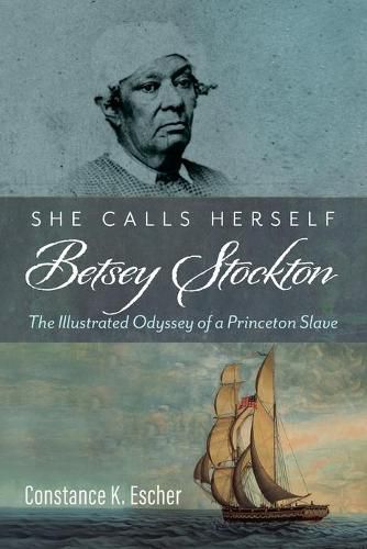 Cover image for She Calls Herself Betsey Stockton: The Illustrated Odyssey of a Princeton Slave