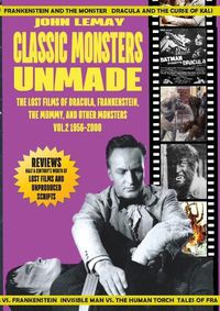 Cover image for Classic Monsters Unmade: The Lost Films of Dracula, Frankenstein, the Mummy, and Other Monsters (Volume 2: 1956-2000)
