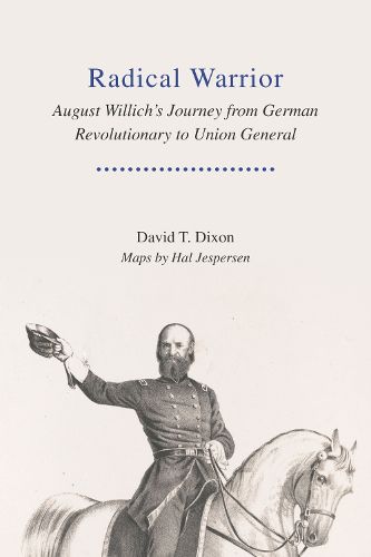 Cover image for Radical Warrior: August Willich's Journey from German Revolutionary to Union General
