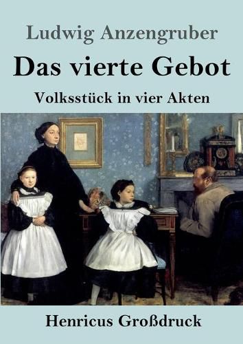 Das vierte Gebot (Grossdruck): Volksstuck in vier Akten