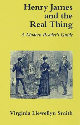 Cover image for Henry James and the Real Thing: A Modern Reader's Guide