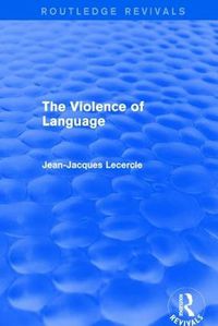 Cover image for Routledge Revivals: The Violence of Language (1990)