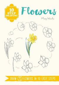 Cover image for 10 Step Drawing: Flowers: Draw 75 Flowers in 10 Easy Steps