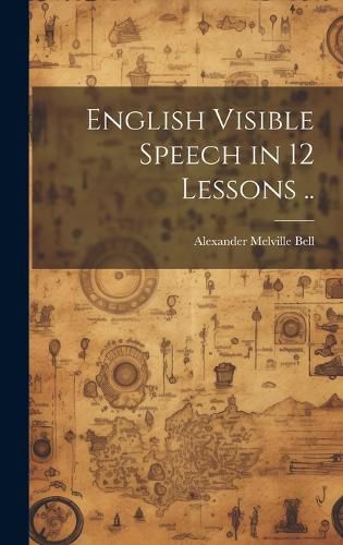 Cover image for English Visible Speech in 12 Lessons ..