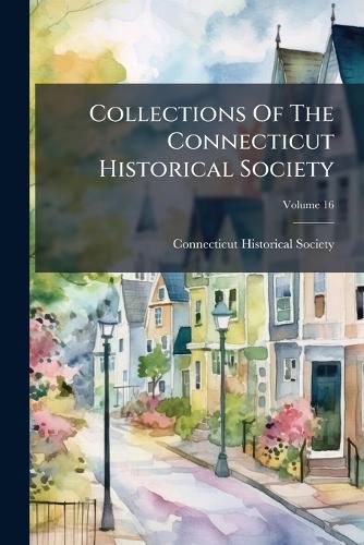 Cover image for Collections of the Connecticut Historical Society, Volume 16...