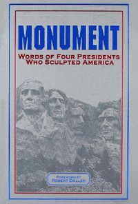 Cover image for Monument: Words of Four Presidents Who Sculpted America: Words of Four Presidents Who Sculpted America