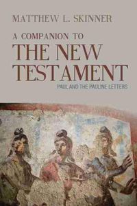 Cover image for A Companion to the New Testament: Paul and the Pauline Letters