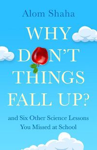 Cover image for Why Don't Things Fall Up?: and Other Lost Lessons from Primary School