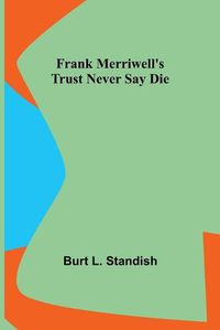 Cover image for Frank Merriwell's Trust Never Say Die