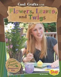 Cover image for Cool Crafts with Flowers, Leaves, and Twigs: Green Projects for Resourceful Kids