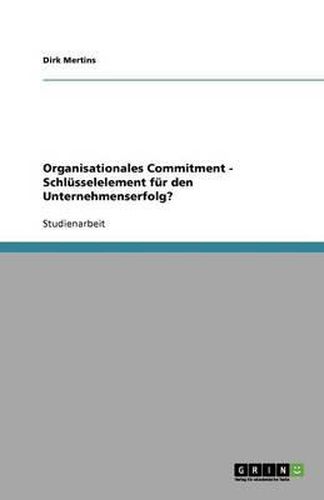 Cover image for Organisationales Commitment - Schlusselelement fur den Unternehmenserfolg?