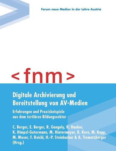 Cover image for Digitale Archivierung und Bereitstellung von AV-Medien: Erfahrungen und Praxisbeispiele aus dem tertiaren Bildungssektor