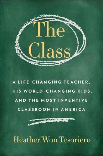 Cover image for Class,The: A Brilliant Teacher, His World-Changing Kids, and the Most Inventive Classroom in America