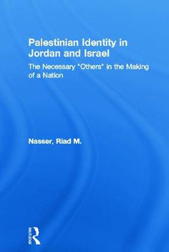 Cover image for Palestinian Identity in Jordan and Israel: The Necessary 'Other' in the Making of a Nation