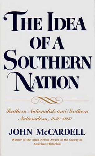 Cover image for The Idea of a Southern Nation: South National and Southern Nationalism 1830-1860