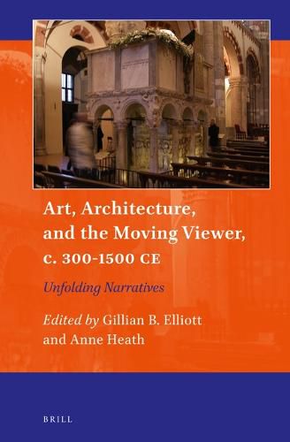 Art, Architecture, and the Moving Viewer, c. 300-1500 CE: Unfolding Narratives